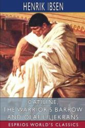 Catiline, the Warrior's Barrow and Olaf Liljekrans (Esprios Classics)