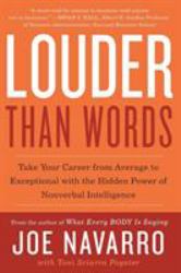 Louder Than Words : Take Your Career from Average to Exceptional with the Hidden Power of Nonverbal Intelligence