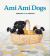 Ami Ami Dogs : Seriously Cute Crochet