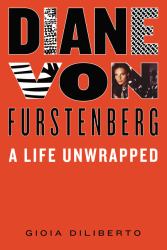 Diane Von Furstenberg : A Life Unwrapped