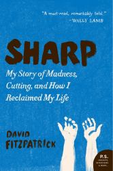 Sharp : My Story of Madness, Cutting, and How I Reclaimed My Life