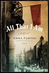 All That I Am : A Novel