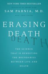 Erasing Death : The Science That Is Rewriting the Boundaries Between Life and Death