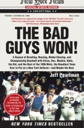 The Bad Guys Won : A Season of Brawling, Boozing, Bimbo Chasing, and Championship Baseball with Straw, Doc, Mookie, Nails, the Kid, and the Rest of the 1986 Mets, the Rowdiest Team Ever to Put on a New York Uniform--And Maybe the Best