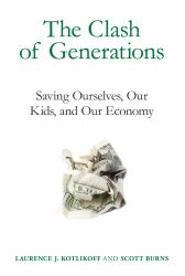 The Clash of Generations : Saving Ourselves, Our Kids, and Our Economy