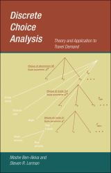 Discrete Choice Analysis : Theory and Application to Travel Demand