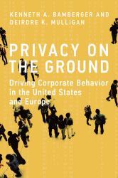 Privacy on the Ground : Driving Corporate Behavior in the United States and Europe