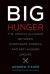 Big Hunger : Why the Richest Nation on Earth Still Struggles with Food Insecurity