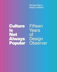 Culture Is Not Always Popular : Fifteen Years of Design Observer