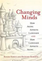 Changing Minds : How Aging Affects Language and How Language Affects Aging