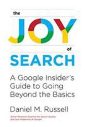 The Joy of Search : A Google Insider's Guide to Going Beyond the Basics