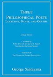 Three Philosophical Poets: Lucretius, Dante, and Goethe, Critical Edition, Volume 8 : Volume VIII