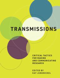 Transmissions : Critical Tactics for Making and Communicating Research