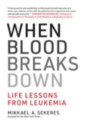 When Blood Breaks Down : Life Lessons from Leukemia