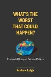 What's the Worst That Could Happen? : Existential Risk and Extreme Politics