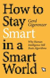 How to Stay Smart in a Smart World : Why Human Intelligence Still Beats Algorithms