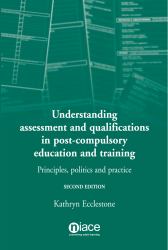 Understanding Assessment and Qualifications in Post-Compulsory Education and Training : Principles, Politics and Practice