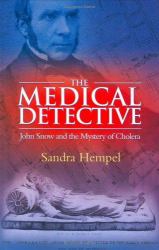 The Medical Detective : John Snow and the Mystery of Cholera