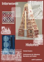 Interwoven Histories : Contemporary Art, Migratory Narratives and Textiles