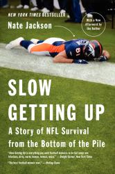 Slow Getting Up : A Story of NFL Survival from the Bottom of the Pile