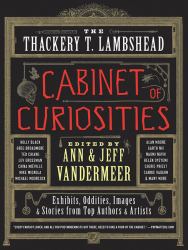 The Thackery T. Lambshead Cabinet of Curiosities : Exhibits, Oddities, Images, and Stories from Top Authors and Artists