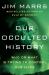 Our Occulted History : Do the Global Elite Conceal Ancient Aliens?