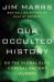 Our Occulted History : Do the Global Elite Conceal Ancient Aliens?