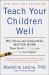 Teach Your Children Well : Why Values and Coping Skills Matter More Than Grades, Trophies, or Fat Envelopes