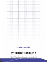 Without Criteria : Kant, Whitehead, Deleuze, and Aesthetics