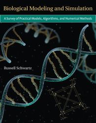 Biological Modeling and Simulation : A Survey of Practical Models, Algorithms, and Numerical Methods