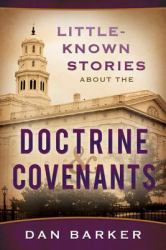 Little Known Stories about the Doctrine and Covenants