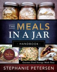 The Meals in a Jar Handbook : Gourmet Food Storage Made Easy