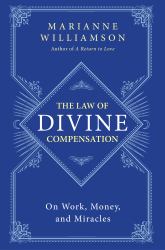 The Law of Divine Compensation : On Work, Money, and Miracles