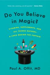 Do You Believe in Magic? : Vitamins, Supplements, and All Things Natural: a Look Behind the Curtain