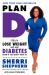 Plan D : How to Lose Weight and Beat Diabetes (Even If You Don't Have It)