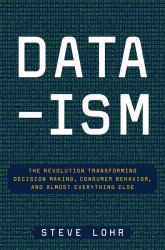 Data-Ism : The Revolution Transforming Decision Making, Consumer Behavior, and Almost Everything Else