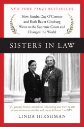 Sisters in Law : How Sandra Day o'Connor and Ruth Bader Ginsburg Went to the Supreme Court and Changed the World