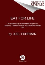 Eat for Life : The Breakthrough Nutrient-Rich Program for Longevity, Disease Reversal, and Sustained Weight Loss