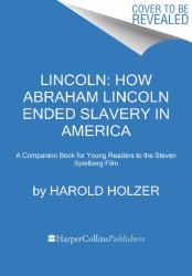 Lincoln: How Abraham Lincoln Ended Slavery in America : A Companion Book for Young Readers to the Steven Spielberg Film