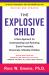 The Explosive Child [Fifth Edition] : A New Approach for Understanding and Parenting Easily Frustrated, Chronically Inflexible Children