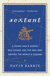 Sextant : A Young Man's Daring Sea Voyage and the Men Who Mapped the World's Oceans