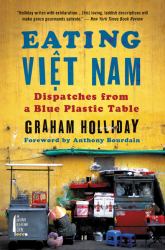 Eating Viet Nam : Dispatches from a Blue Plastic Table