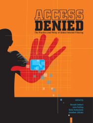 Access Denied : The Practice and Policy of Global Internet Filtering