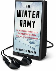 The Winter Army : The World War II Odyssey of the 10th Mountain Division, America's Elite Alpine Warriors