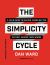 The Simplicity Cycle : A Field Guide to Making Things Better Without Making Them Worse