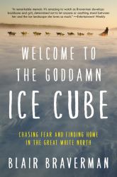 Welcome to the Goddamn Ice Cube : Chasing Fear and Finding Home in the Great White North