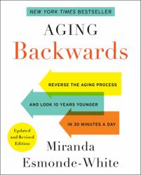 Aging Backwards: Updated and Revised Edition : Reverse the Aging Process and Look 10 Years Younger in 30 Minutes a Day