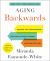 Aging Backwards: Updated and Revised Edition : Reverse the Aging Process and Look 10 Years Younger in 30 Minutes a Day