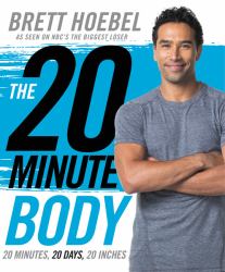 The 20-Minute Body : 20 Minutes, 20 Days, 20 Inches