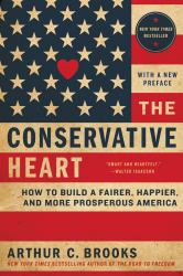 The Conservative Heart : How to Build a Fairer, Happier, and More Prosperous America